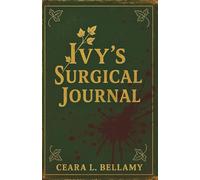 Ivy's Surgical Journal: A Confidential Log from Harrowgate Memorial Hospital (A Poison Ivy Companion)