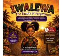 IWALẸWA: The Beauty of Forgiveness: A Yorùbá-English Bilingual Story About Forgiveness, Love, and Good Character for Children Ages 4-9 (THE IWALEWA SERIES)