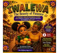 IWALẸWA: The Beauty of Patience: A Yorùbá-English Bilingual Story About Patience, Kindness, and Good Character for Children Ages 4-9 (THE IWALEWA SERIES)