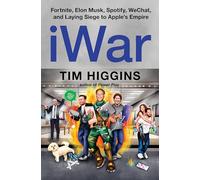 iWar: Fortnite, Elon Musk, Spotify, WeChat, and Laying Siege to Apple's Empire