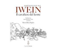 Iwein. Il cavaliere del leone (Biblioteca dell'«Archivum Romanicum». Serie I: Storia, letteratura, paleografia)