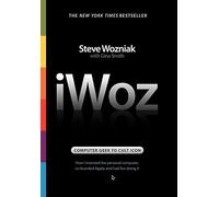 iWoz: Computer Geek to Cult Icon: How I Invented the Personal Computer, Co-Founded Apple, and Had Fun Doing It