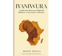 Ìyániwúrà: Leadership Stories of Nigerian Mothers in the Faith in Britain