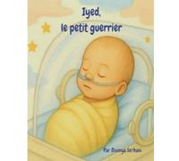 Iyed, le petit guerrier: Une histoire vraie , réelle rempli d’amour, de courage et de miracles.