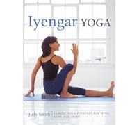 Iyengar Yoga: Classic Yoga Postures for Mind, Body and Spirit