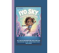 IYO SKY STORY FOR YOUNG FANS: THE FLYING STAR WHO SOARED FROM JAPAN TO WWE GLORY HOW SHE BECAME THE FIRST JAPANESE WOMAN TO WIN AT WRESTLEMANIA