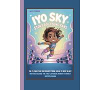 IYO SKY STORY FOR YOUNG FANS: THE FLYING STAR WHO SOARED FROM JAPAN TO WWE GLORY HOW SHE BECAME THE FIRST JAPANESE WOMAN TO WIN AT WRESTLEMANIA
