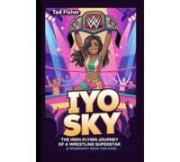 IYO SKY: The High-Flying Journey of a Wrestling Superstar (A Biography Book for Kids)
