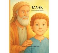 IZAAK: Historia zaufania i miłości (Pierwsze Opowieści z Biblii - Tom 4 („Od Adama do Jezusa. Pierwsze opowieści Biblii”)