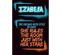 Izabela Dreams With Style So Rare, She Rules The Room With Her Stare.: Motivation Journal, Notebook for Girl, Teen and Woman, Journal, Lined Notebook, ... ... Notebook, Undated Planner, Project Book