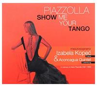 Izabela Kopeć - Izabela Kopeć: Piazzolla. Show Me Your Tango [CD]