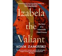 Izabela the Valiant: The Story of an Indomitable Polish Princess
