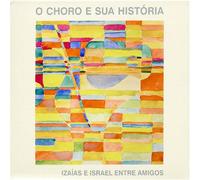 Izaias & Israel - Entre Amigos: O Choro E Sua Hi
