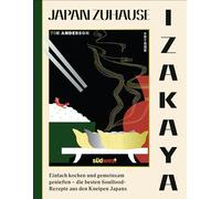 IZAKAYA: Einfach kochen und gemeinsam genießen - die besten Soulfood-Rezepte aus den Kneipen Japans