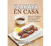 Izakaya en casa: Más de 100 tapas y aperitivos rápidos para bebidas y antojos nocturnos