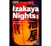 Izakaya Nights: How to Order, Drink, Eat, Learn Japanese, and Connect Like a Local (Immerse in Japan Series)