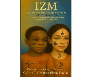 IZM - A Jornada de uma Criança Através da SUFT-HEALING: IZM - A Jornada de uma Criança Através da SUFT-HEALING