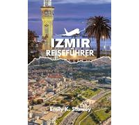 IZMIR REISEFÜHRER 2025/2026: Entdecken Sie die Türkei wie ein Einheimischer mit günstigen Reiserouten, Karten, Stränden, Familienaktivitäten, Essen und Einkaufstipps