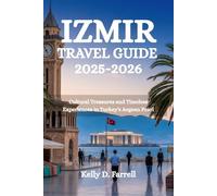 IZMIR TRAVEL GUIDE 2025-2026: Cultural Treasures and Timeless Experiences in Turkey's Aegean Pearl