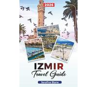 IZMIR TRAVEL GUIDE 2026: Discover Hidden Gems, Historic Landmarks, Travel Tips, and Unforgettable Vacation Experiences