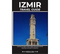 IZMIR TRAVEL GUIDE: A Journey Through Turkey’s Aegean Metropolis and the Enduring Crossroads of Civilizations