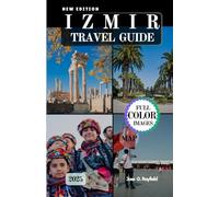 IZMIR TRAVEL GUIDE: Blending Past and Present in Turkey’s Most Enchanting Port City.