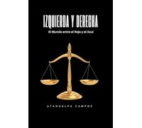 IZQUIERDA Y DERECHA: El Mundo entre el Rojo y el Azul