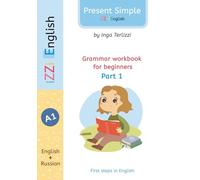 IZZi English Present Simple Grammar Workbook for Beginners Part 1: Part 1 to Be, to Have, Can-Level A1