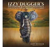 Izzy Dugger's Steampunk & Fantasy Paintings: A Collection of Paintings and Haikus