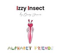 Izzy Insect: The Epic Tale of an Interesting Adventure (Alphabet Friends)