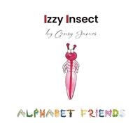 Izzy Insect: The Epic Tale of an Interesting Adventure (Alphabet Friends)