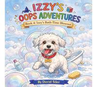 Izzy's Bath-Time Blowout (Izzy the Bichon's Big Oops!)