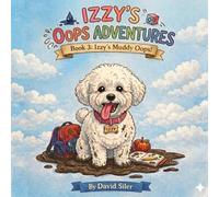 Izzy's Muddy Mistake (Izzy the Bichon's Big Oops!)