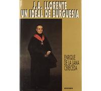 J. A. Llorente, un ideal de burguesía: su vida y su obra hasta el exilío en Francia (1756-1813) (Colección Historia de la Iglesia)
