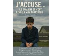 J’ACCUSE… Ils savaient et m’ont rendu à mon agresseur: Et vous, sauriez-vous voir l’invisible ? L’emprise. La manipulation mentale. Le contrôle ... Auriez-vous compris ? M’auriez-vous cru ?