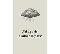 J’ai appris à aimer la pluie