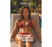 J’ai couché avec la meilleure amie de ma femme: Partie 1 : Un w nd, deux chambres et un désir impossible à dissimuler