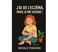 J’AI DE L’ECZÉMA, MAIS JE ME SOIGNE !: Un guide drôle, apaisant et ultra-pratique pour comprendre sa peau, calmer l’inflammation et retrouver confort, douceur et sérénité. (Collection JE ME SOIGNE !)