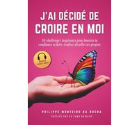 J’ai décidé de croire en moi: 10 Challenges inspirants pour booster ta confiance et faire (enfin) décoller tes projets