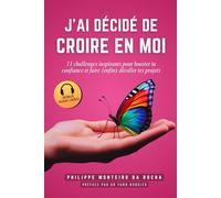 J’ai décidé de croire en moi : 11 Challenges inspirants pour booster ta confiance et faire (enfin) décoller tes projets