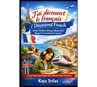 J’ai découvert le français / I Discovered French - Lecture Graduée Bilingue Niveau A2.1 / Bilingual French Graded Reader Level A2.1: A Story-Based French Reader with Grammar & DELF A2 Practice