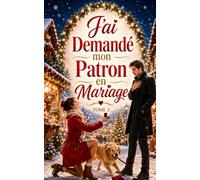 J’ai Demandé mon Patron en Mariage - TOME 3: Une comédie romantique de Noël hilarante entre amour, famille envahissante et demande catastrophique (Un Noël, trois catastrophes)