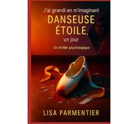 J’ai grandi en m’imaginant danseuse étoile, un jour: Un thriller psychologique