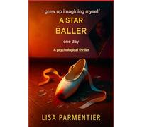 J’ai grandi en m’imaginant danseuse étoile, un jour: Un thriller psychologique