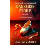 J’ai grandi en m’imaginant danseuse étoile, un jour: Un thriller psychologique