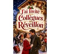 J’ai Invité mes Collègues au Réveillon: Elle rêvait d’un réveillon tranquille. Un car entier de collègues vient de tomber en panne devant son chalet (Les Vacances de Noël de l’enfer)