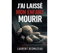 J’AI LAISSÉ MON ENFANT MOURIR: Le roman d’une culpabilité sans retour (Romans adultes Édition 2026-2027)