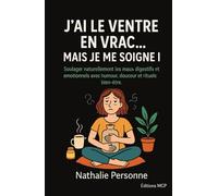 J’ai le ventre en vrac… mais je me soigne !: Soulager naturellement les maux digestifs et émotionnels avec humour, douceur et rituels bien-être.