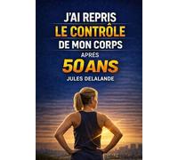 J’AI REPRIS LE CONTRÔLE DE MON CORPS DE FEMME APRÈS 50 ANS: Ventre, hormones, fatigue, poids : enfin des réponses claires pour les femmes (Reprendre le contrôle de son corps)