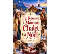 J’ai Réservé le Mauvais Chalet à Noël: Une comédie romantique hilarante entre propriétaire grincheux, cohabitation forcée et chèvres incontrôlables: 1 (Les Vacances de Noël de l’enfer)
